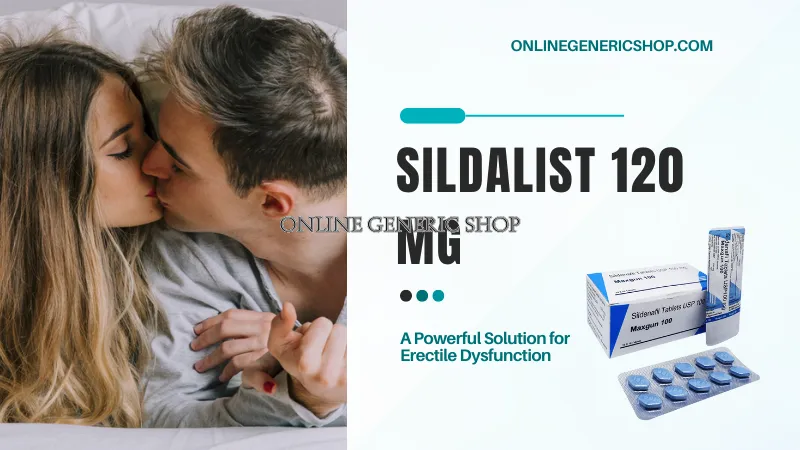 Sildalist 120 mg: A Powerful Solution for Erectile Dysfunction                    